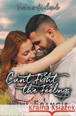 Can't Fight The Feelings Mimi Francis   9781644508299 4 Horsemen Publications, Inc.