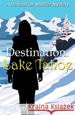 Destination Lake Tahoe Ann Shepphird   9781644508442 4 Horsemen Publications, Inc.