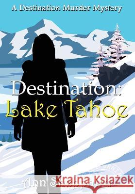 Destination Lake Tahoe Ann Shepphird   9781644508459 4 Horsemen Publications, Inc.