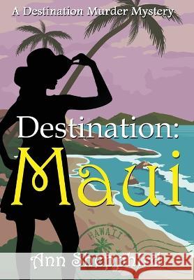 Destination: Maui Ann Shepphird 9781644509609 4 Horsemen Publications