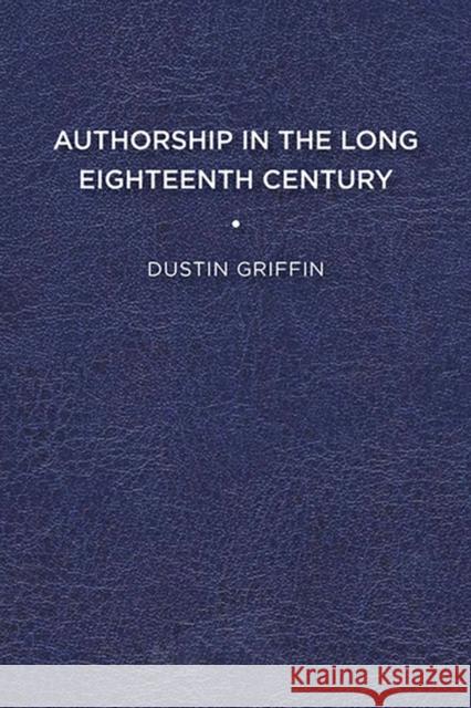 Authorship in the Long Eighteenth Century Dustin Griffin 9781644530603