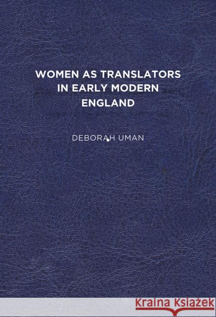 Women as Translators in Early Modern England Deborah Uman 9781644530993