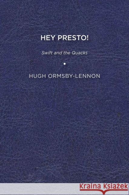 Hey Presto!: Swift and the Quacks Hugh Ormbsby-Lennon 9781644531150 University of Delaware Press