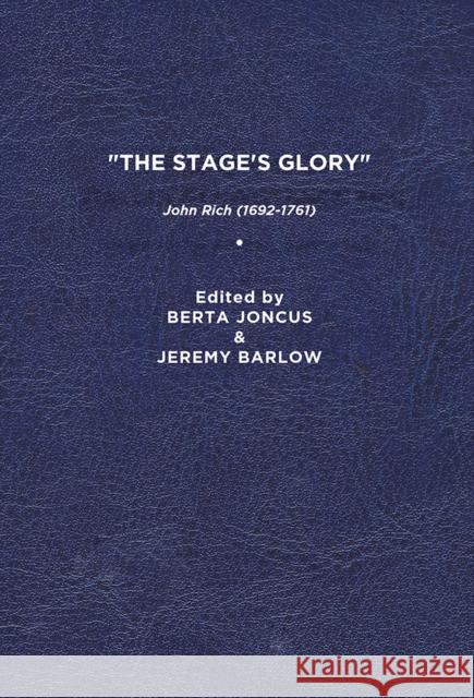 “The Stage’s Glory”: John Rich (1692–1761) Berta Joncus, Jeremy Barlow 9781644531235 Eurospan (JL)