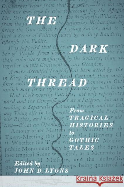 The Dark Thread: From Tragical Histories to Gothic Tales John D. Lyons 9781644531631 University of Delaware Press
