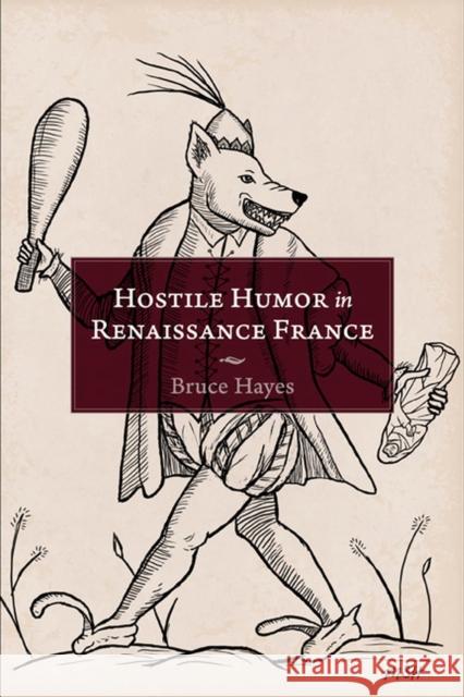 Hostile Humor in Renaissance France Bruce Hayes 9781644531778