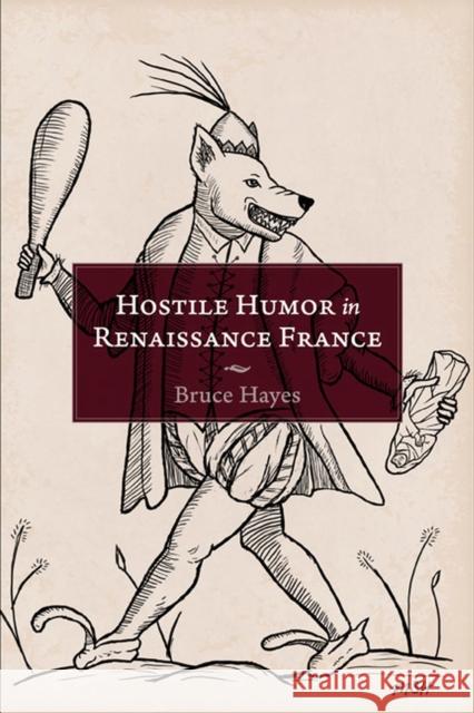 Hostile Humor in Renaissance France Bruce Hayes 9781644531785