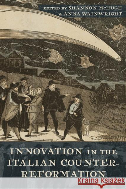 Innovation in the Italian Counter-Reformation Shannon McHugh Anna Wainwright 9781644531877 University of Delaware Press