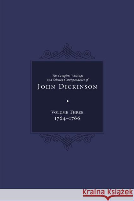 Complete Writings and Selected Correspondence of John Dickinson  9781644532720 University of Delaware Press