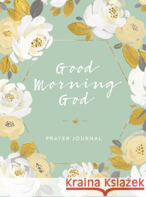 Good Morning God Prayer Journal Compilation 9781644543108