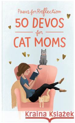 Paws for Reflection: 50 Devos for Cat Moms Dayspring 9781644549834 Dayspring