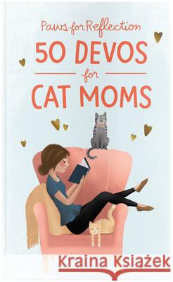 Paws for Reflection: 50 Devos for Cat Moms Dayspring 9781644549834