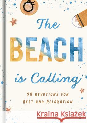 The Beach Is Calling: 90 Devotions for Rest and Relaxation Dayspring 9781644549858 Dayspring
