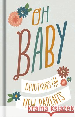 Oh, Baby! Devotions for New Parents Dayspring 9781644549872 Dayspring
