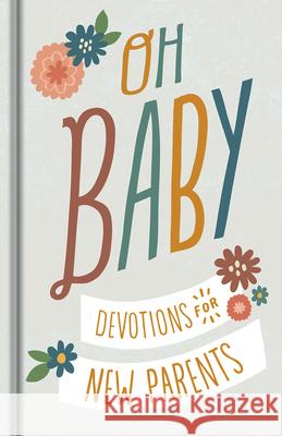 Oh, Baby! Devotions for New Parents Dayspring 9781644549872