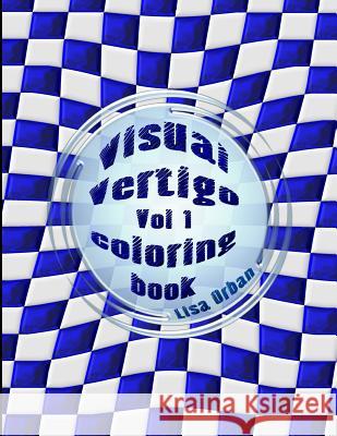 Visual Vertigo: Optical Illusion Coloring Book Lisa Orban 9781644560068 Indies United Publishing House, LLC