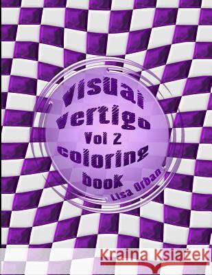 Visual Vertigo: Optical Illusion Coloring Book Lisa Orban 9781644560075 Indies United Publishing House, LLC