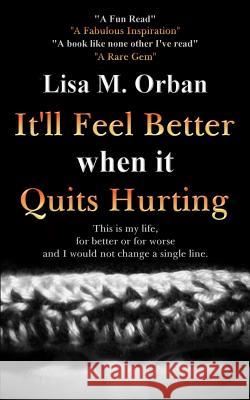 It'll Feel Better when it Quits Hurting Orban, Lisa 9781644560280 Indies United Publishing House, LLC