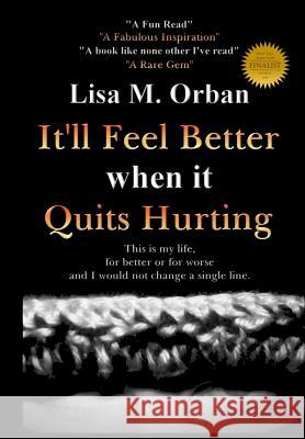It'll Feel Better when it Quits Hurting Orban, Lisa 9781644560297 Indies United Publishing House, LLC