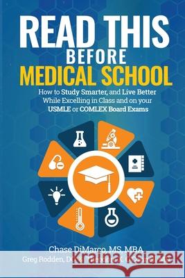 Read This Before Medical School: How to Study Smarter and Live Better While Excelling in Class and on your USMLE or COMLEX Board Exams Chase DiMarco Theodore X. O'Connel Greg Rodde 9781644560709 Freemeded