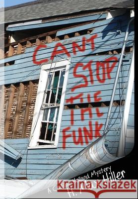 Can't Stop the Funk: A Cadillac Holland Mystery H. Max Hiller 9781644561324 Indies United Publishing House, LLC