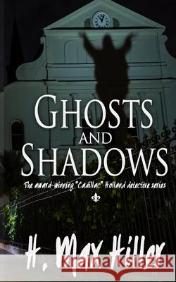 Ghosts and Shadows: A Cadillac Holland Mystery H. Max Hiller 9781644561416 Indies United Publishing House, LLC