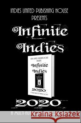 Infinite Indies: 2020 Multi-Author Anthology 9781644562130