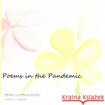 Poems in the Pandemic Leslie Piggott 9781644562635