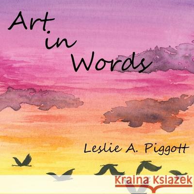 Art in Words Leslie A. Piggott 9781644563939 Indies United Publishing House, LLC