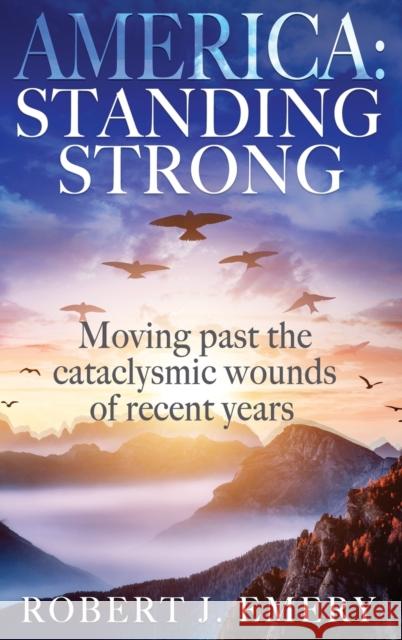 America: Standing Strong Robert J Emery   9781644564455 Indies United Publishing House, LLC