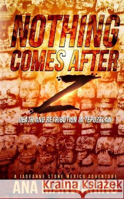 Nothing Comes After Z: Death and Retribution in Tepoztlán Manwaring, Ana 9781644565094