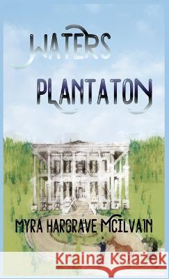 Waters Plantation Myra Hargrave McIlvain 9781644565124 Indies United Publishing House, LLC