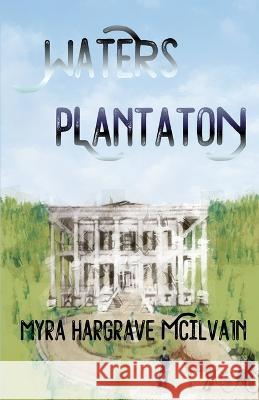 Waters Plantation Myra Hargrave McIlvain 9781644565131 Indies United Publishing House, LLC