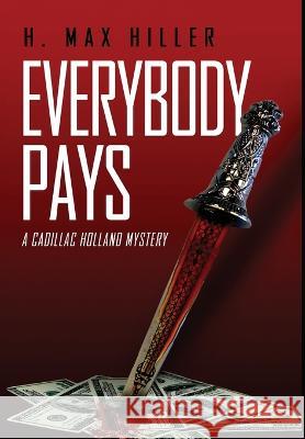 Everybody Pays: A Cadillac Holland Mystery H. Max Hiller 9781644565223 Indies United Publishing House, LLC