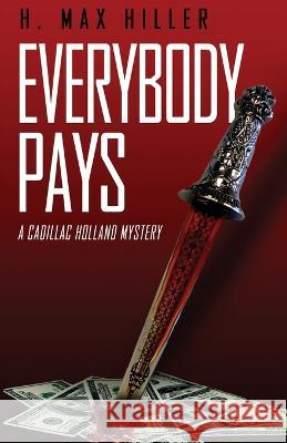 Everybody Pays: A Cadillac Holland Mystery H. Max Hiller 9781644565230 Indies United Publishing House, LLC