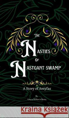 The Nasties of Nastgant Swamp Laura Dinovis Berry Lee Thompson 9781644565292 Laura Dinovis Berry