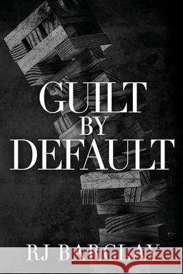 Guilt by Default Rj Barclay 9781644567289