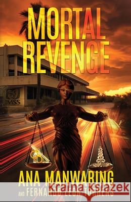 Mortal Revenge Ana Manwaring Ferando Le?n Torrens 9781644568750 Indies United Publishing House, LLC