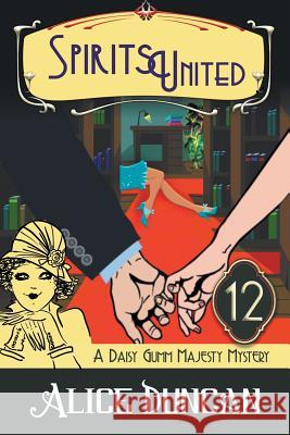 Spirits United (A Daisy Gumm Majesty Mystery, Book 12): Historical Cozy Mystery Alice Duncan 9781644570692 Epublishing Works!