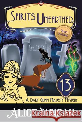 Spirits Unearthed (A Daisy Gumm Majesty Mystery, Book 13): Historical Cozy Mystery Alice Duncan 9781644570715 Epublishing Works!