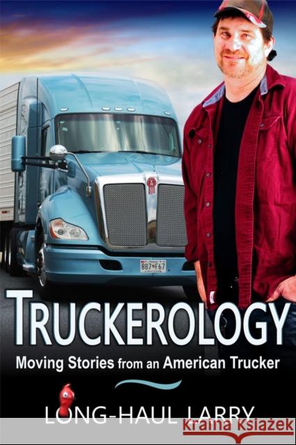 Truckerology: Moving Stories From An American Trucker Larry, Long-Haul 9781644571576 Epublishing Works!