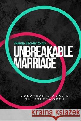 Twenty Secrets to an UNBREAKABLE Marriage Jonathan Shuttlesworth, Adalis Shuttlesworth 9781644571941 Rise Up Publications