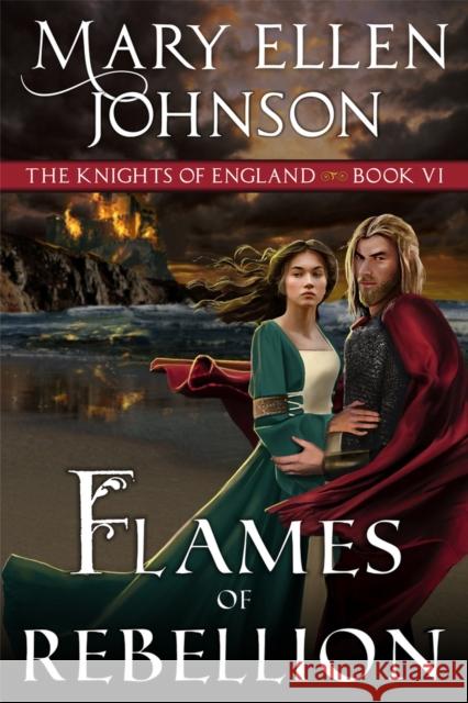 Flames of Rebellion: A Medieval Romance Mary Ellen Johnson 9781644571965 Epublishing Works!