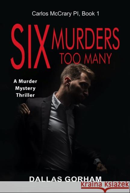 Six Murders Too Many: A Murder Mystery Thriller Dallas Gorham 9781644572078