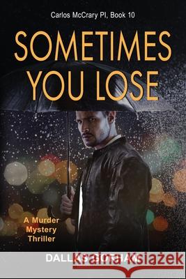 Sometimes You Lose: A Murder Mystery Thriller Dallas Gorham 9781644572306 Epublishing Works!