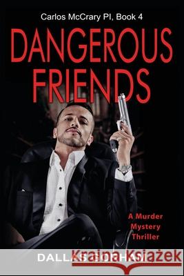 Dangerous Friends: A Murder Mystery Thriller Dallas Gorham 9781644572580