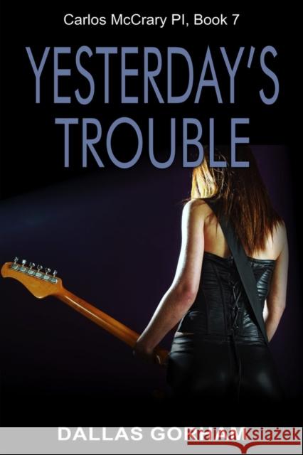 Yesterday's Trouble: A Murder Mystery Thriller Dallas Gorham   9781644572658