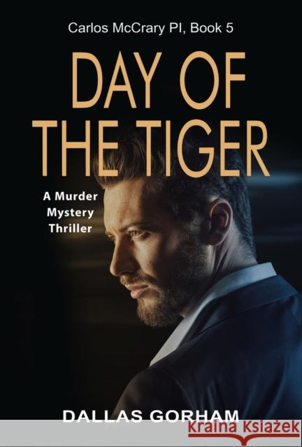 Day of the Tiger: A Murder Mystery Thriller Dallas Gorham 9781644572672
