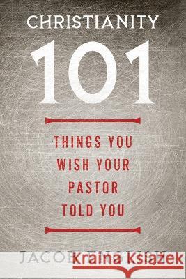 Christianity 101: Things You Wish Your Pastor Told You Jacob English 9781644573075