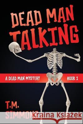 Dead Man Talking T M Simmons   9781644573402 Epublishing Works!